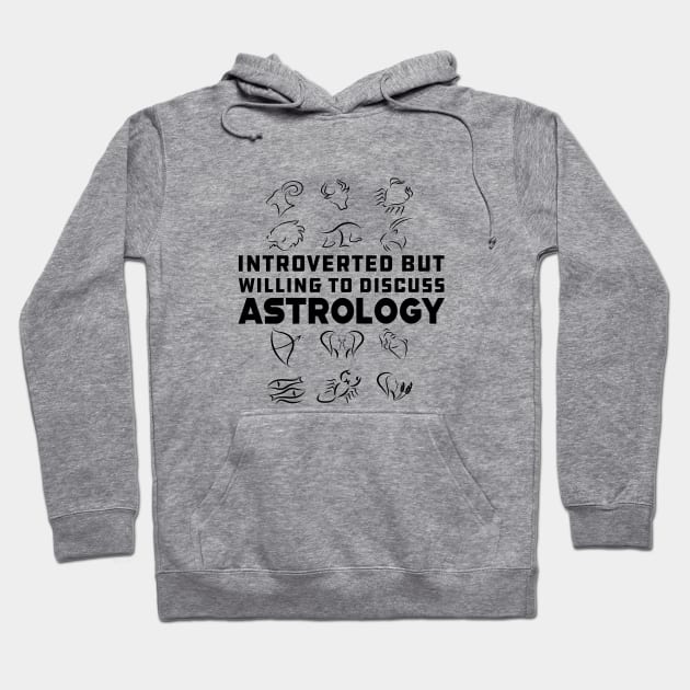 Astrology - Introverted but willing to discuss astrology Hoodie by KC Happy Shop